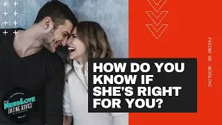 How Do You Know If She's Right For You? | Paging Dr. NerdLove