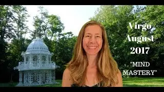 Virgo August 2017 Astrology/Horoscope ~ MIND MASTERY