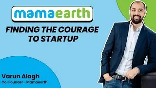 The Courage to Startup - Varun Alagh, CEO - MamaEarth || Indian Silicon Valley