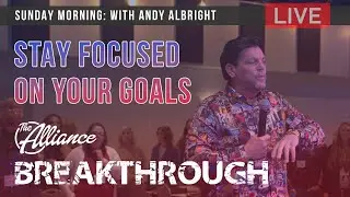 Andy Albright: Stay Focused On Your Goals | The Alliance