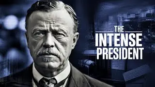 Theodore Roosevelt: The Most Intense President in History | Full Documentary