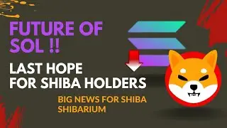 Last hope for Shiba holders!!! Future of Solana (SOL) | Big news for Shiba Shibarium