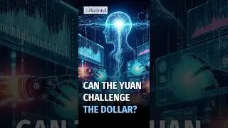 Can the Yuan Challenge the Dollar?