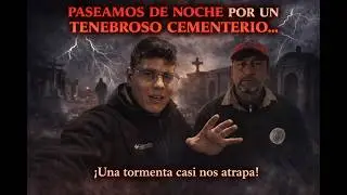 Recorriendo el Cementerio en la Noche…¡y casi nos agarra la tormenta!🌩️⛈️