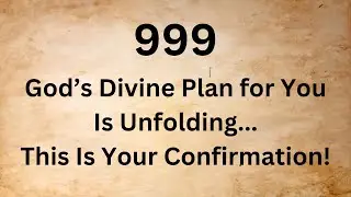 🕊️999 God&rsquo;s Divine Plan for You Is Unfolding&mdash;This Is Your Confirmation! | God Message