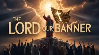 The Lord Our Banner (Jehovah Nissi) | Powerful Christian Worship Song | Victory in Jesus | 2026
