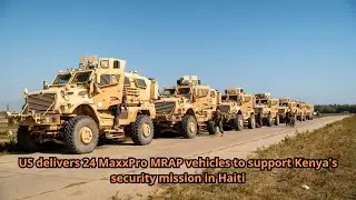 US delivers 24 MaxxPro MRAP vehicles to support Kenya's security mission in Haiti