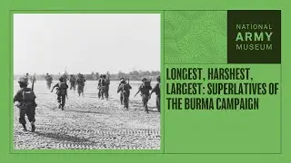 Longest, Harshest, Largest: Superlatives of the Burma Campaign
