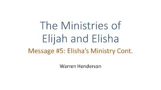The Ministries of Elijah and Elisha: Message 5: Elisha's Ministry Cont.