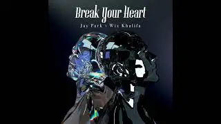 박재범 Jay Park & Wiz Khalifa - 'Break Your Heart' (Official Audio)