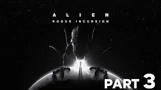 Alien: Rogue Incursion - Part 3