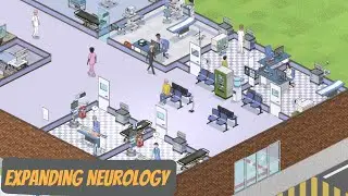 Expanding Neurology - Let&rsquo;s Play Project Hospital - Episode 10