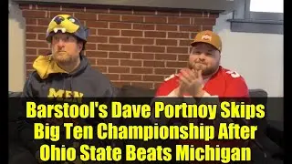 Дэйв Портной из Barstool пропускает чемпионат Big Ten после победы Огайо Стэйт над Мичиганом | Bu...