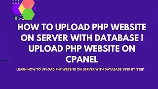 How to Upload PHP Website on server with Database | Upload PHP Dynamic Website on cPanel