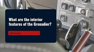 INEOS Grenadier FAQ - What are the interior features of the Grenadier?