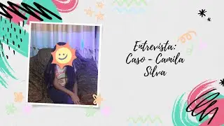 Entrevista: Caso - Camila Silva