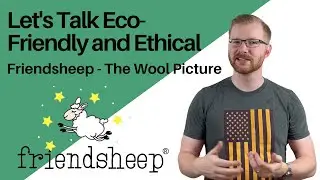 Let's Talk Eco-Friendly and Ethical - FriendSheep, the Wool Picture