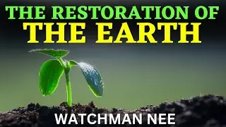 MYSTERY OF THE EARTH CHAPTER 4 | WATCHMAN NEE