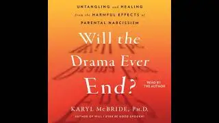 Will the Drama Ever End?: Untangling and Healing from the Harmful Effects of Parental Narcissism