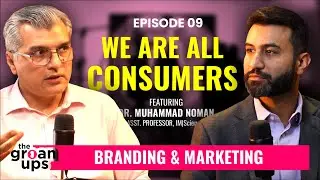 Branding and Marketing feat. Dr. Nouman | The Groan Ups - Episode 09