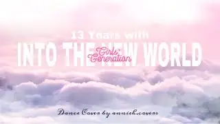 13 YEARS WITH GIRLS' GENERATION | Into the New World dance cover by annieh.covers | Indian Sone