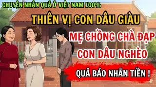 Chuyện Nhân Quả: Thiên Vị Con Dâu Giàu, Mẹ Chồng Chà Đạp Con Dâu Nghèo Và Cái Kết Quả Báo Nhãn Tiền