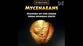 Mycenaeans: History of the Greek from Minoan Crete - Kelly Mass