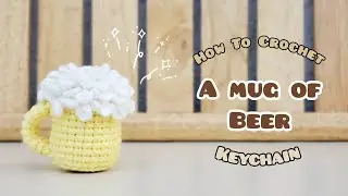 Crochet Mini Mug Of Beer Keychain | Amigurumi Tutorial | SpringDay DIY