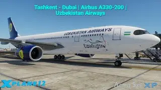 X-Plane 12 | Tashkent - Dubai |  Airbus A330-200 | Map Enhancement | VisualXP | Active Sky
