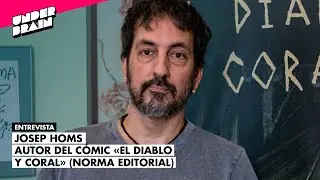 Josep Homs &laquo;El diablo y Coral&raquo; 💬 Entrevista | Underbrain