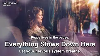 Lofi Horizon - Everything Slows Down Here | Ambient Lo-Fi for Relaxation, Focus, and Inner Stillness