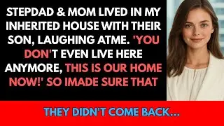 Stepdad & Mom Lived in My House With Their Son, Ignoring Dad&rsquo;s Will. So I Made Sure That Didn&rsquo;t Last