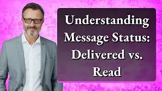 Understanding Message Status: Delivered vs. Read