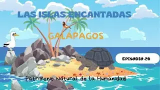 Las islas encantadas Cap&iacute;tulo 20 Gal&aacute;pagos Patrimonio natural de la humanidad