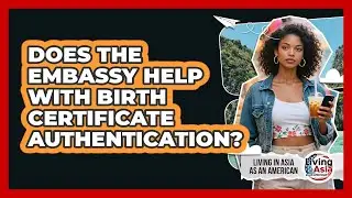 Does The Embassy Help With Birth Certificate Authentication?