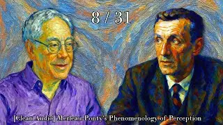 The Phantom Limb: Merleau-Ponty Phenomenology of Perception 8/31 [Clean Audio, 2005]