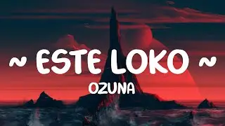 Ozuna - Este Loko (Lyrics/Letre)