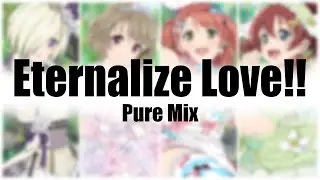 Eternalize Love!! | Pure Mix