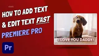 Add Text and Edit Text QUICKLY - Text Panel - Premiere Pro CC