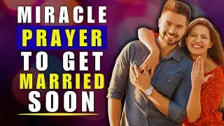 Miracle Prayer to Get Married Soon &mdash; Pray This Now