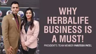 Why Herbalife Business is a Must | Paritosh Patel President&rsquo;s Team Real Story & Success Formula