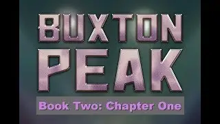 Chapter 1 - Part 1 of Buxton Peak Book Two