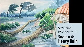 SPM 2020 PSV kertas 2_Soalan 6 - Heavy Rain