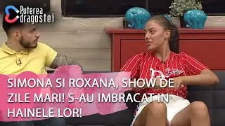 Puterea dragostei (14.05.2019) - Simona si Roxana, show de zile mari! S-au imbracat in hainele lor!