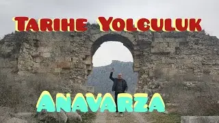 Tarihe Yolculuk-Tarihin buram buram koktuğu yer Anavarza
