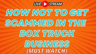 How Not To Get Scammed In The Box Truck Business