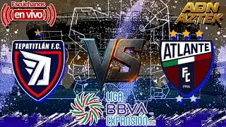 TEPATITLAN VS ATLANTE #envivo /#ligadeexpansion /#futbol / #jornada 1 /#adnaztek