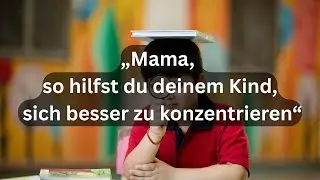 Mama, so hilfst du deinem Kind bei der Konzentration