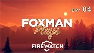 Foxman Plays: Firewatch - Ep. 4 - Susceptibility
