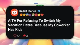 AITA For Refusing To Switch My Vacation Dates Because My Coworker Has Kids #reddit 